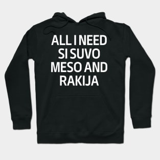 All I Need Si Snvo Meso And Rakija Hoodie